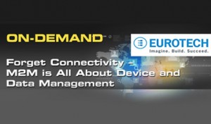 On-demand webinar: Forget Connectivity – M2M is All About Device and Data Management