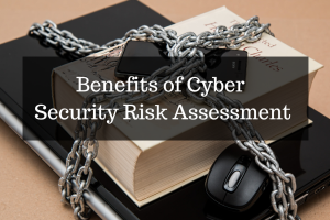 Five benefits of cyber security risk assessment