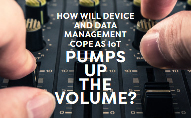 How will device and data management cope as IoT pumps up the volume?