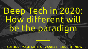 Deep Tech in 2020: How different will the paradigm be?