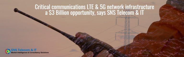 Critical comms LTE &amp; 5G network infrastructure a $3bn opportunity, says SNS