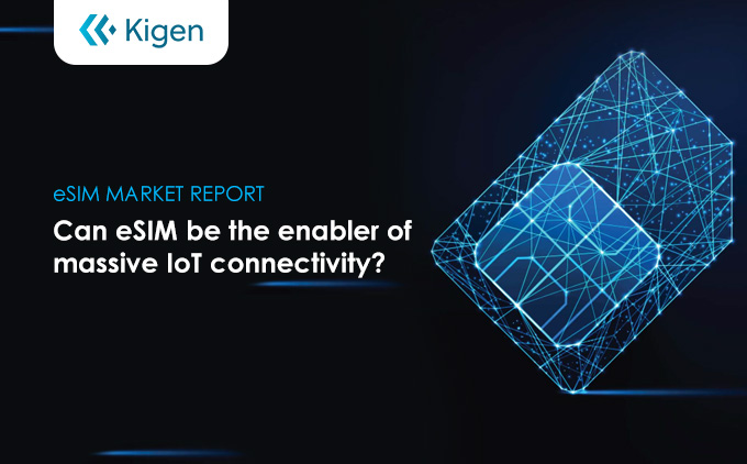 eSIM Market Report: Can eSIM be the enabler of massive IoT connectivity?