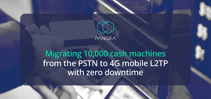 Migrating 10,000 cash machines from the PSTN to 4G mobile L2TP with zero downtime