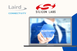 How to Speed Your Bluetooth LE Design to Mass Production – Reducing Design Barriers with Laird Connectivity &amp; Silicon Labs
