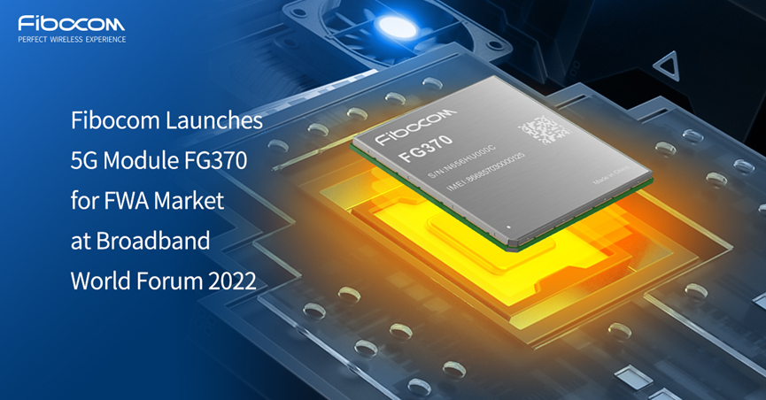 Fibocom Launches FWA-dedicated 5G Module FG370 at Broadband World Forum 2022