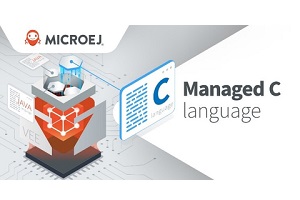 MicroEJ launches Managed-C support for safe, secure operation of connected systems