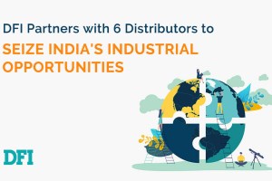 DFI joins forces with six distributors to take India’s industrial transformation opportunities