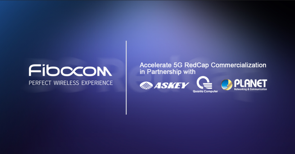 Fibocom collaborates with industry partners to accelerate 5G RedCap commercialisation in extended markets