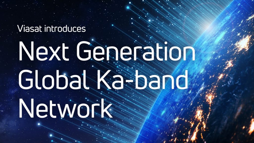 Viasat introduces next-generation global Ka-band network to support resilient government SATCOM