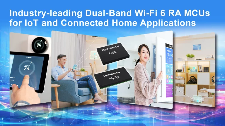Renesas releases its first Wi-Fi 6 and Wi-Fi/Bluetooth LE combo MCUs for IoT and connected home applications
